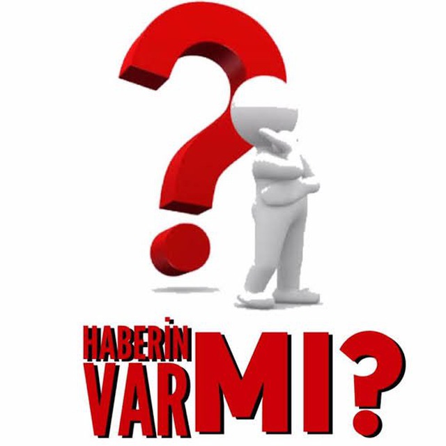 HABERİN VAR MI?